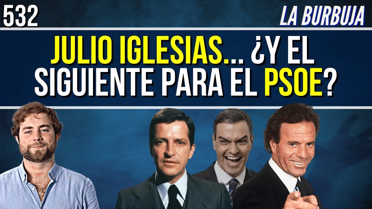 La Burbuja #532 / Julio Iglesias, Adolfo Suárez, P. Domingo... ¿cuál será el siguiente para el PSOE?