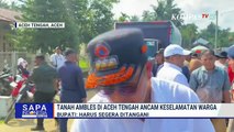 [FULL] Bupati Haili Yoga Ungkap Tanah Ambles di Aceh Tengah Terjadi Sejak 2013 dan Semakin Meluas