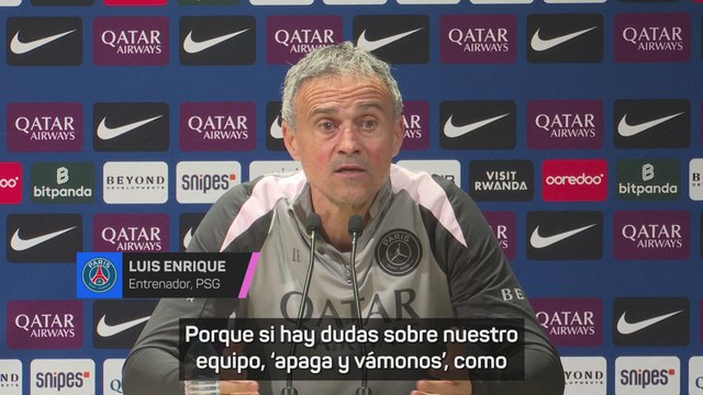 Luis Enrique: Si hay dudas sobre nuestro equipo, apaga y vámonos