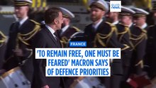 'To remain free, one must be feared': Macron says of France’s defence priorities