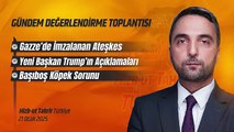 03. Gündem Değerlendirmesi - 21 Ocak 2025