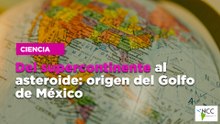 Del supercontinente al asteroide: origen del Golfo de México