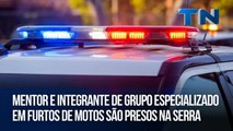 Mentor e integrante de grupo especializado em furtos de motos são presos na Serra
