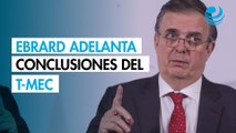 Ebrard adelanta 4 conclusiones de las consultas sobre el T-MEC en México