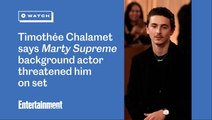 Timothée Chalamet says 'Marty Supreme' background actor threatened him on set