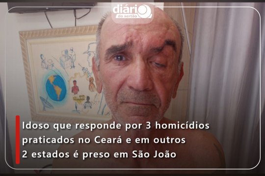 Idoso que responde por 3 homicídios praticados no Ceará e em outros 2 estados é preso em São João