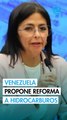 Delcy Rodríguez propone reforma a la ley de hidrocarburos de Venezuela
