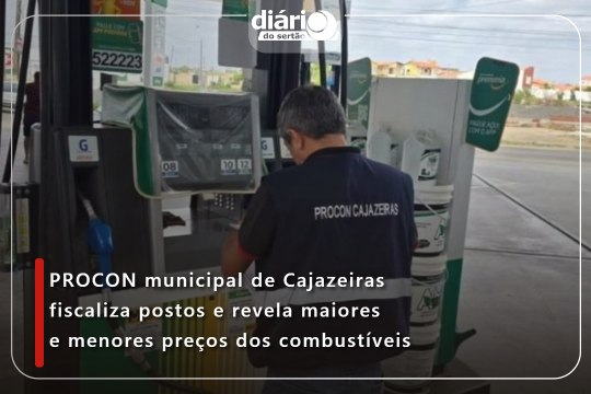 PROCON municipal de Cajazeiras fiscaliza postos e revela maiores e menores preços dos combustíveis