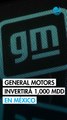 GM invertirá 1,000 millones de dólares en México en 2026 y 2027 pese a declaraciones de Trump