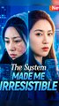 The System Made Me Irresistible - Chinese Drama - English Sub