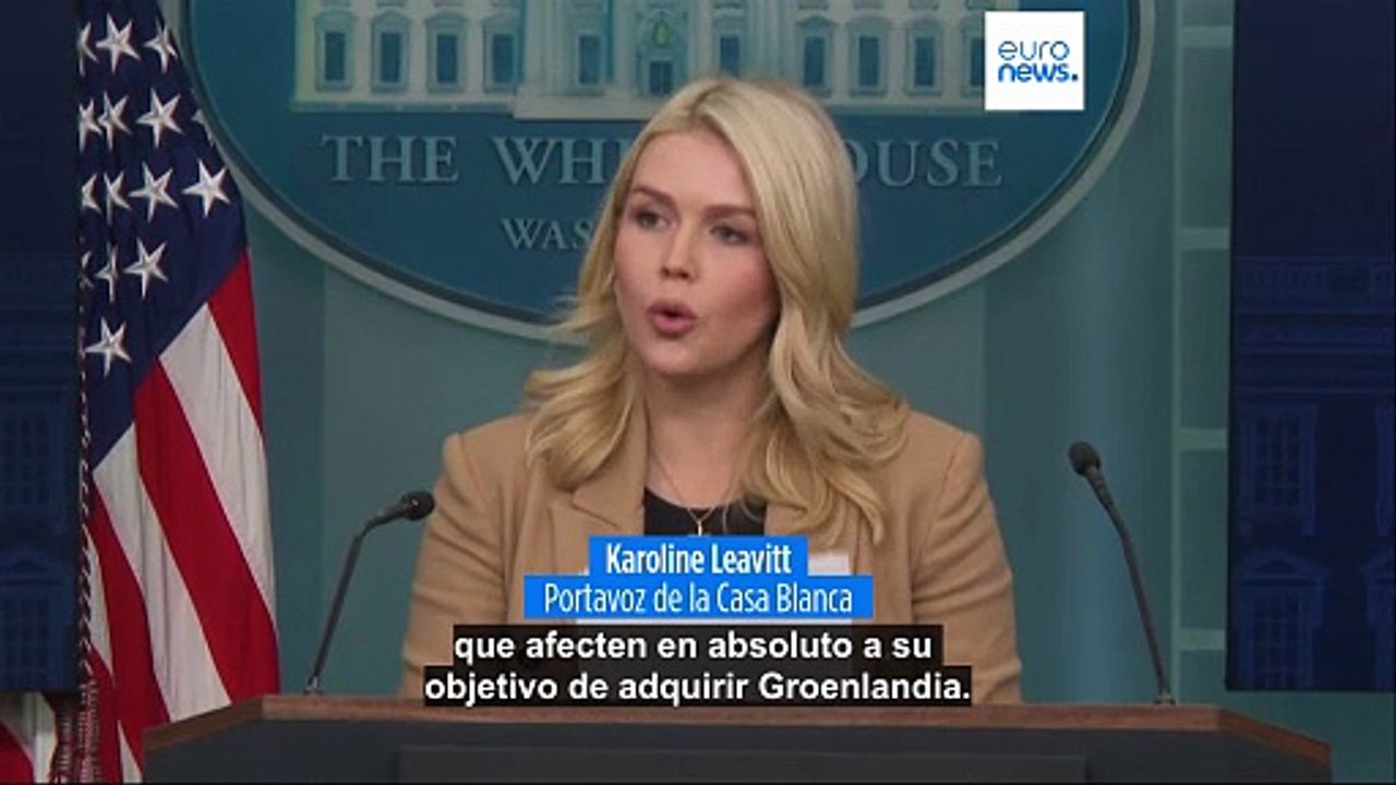 La Casa Blanca señala que las tropas europeas en Groenlandia no influirán en los planes de Trump