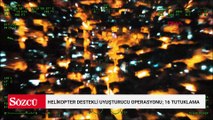 Helikopter destekli uyuşturucu operasyonu; 16 tutuklama