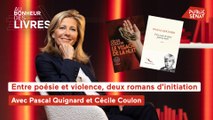 Au bonheur des livres - Entre poésie et violence, deux romans d'initiation, avec Cécile Coulon et Pascal Quignard