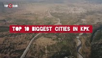 Top 10 Biggest Cities Of Khyber Pakhtunkhwa _ Kpk Largest City - Top10sClub