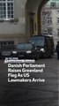 Danish Parliament Raises Greenland Flag As US Lawmakers Arrive