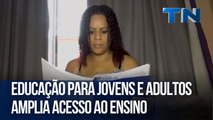 Educação para Jovens e Adultos amplia acesso ao ensino