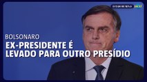 Bolsonaro é levado para prisão com melhores condições