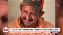 Muere mexicano bajo custodia de ICE en Georgia | DPC con Paola Rojas