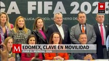 Edomex será clave en la movilidad rumbo al Mundial 2026