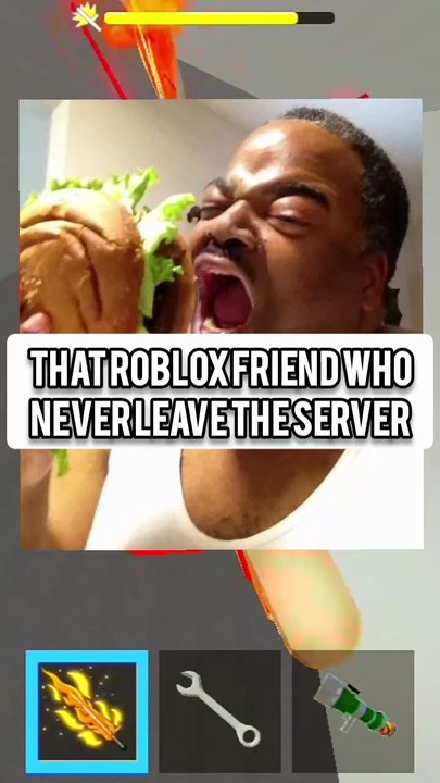 THAT ONE ROBLOX FRIEND WHO NEVER LEAVE THE SERVER