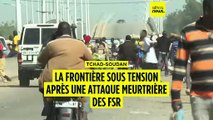 Tchad-Soudan : la frontière sous tension après une attaque meurtrière des FSR