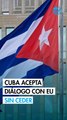 Cuba acepta dialogar con Estados Unidos sin ceder en lo político