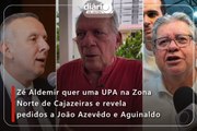 Zé Aldemir quer uma UPA na Zona Norte de Cajazeiras e revela pedidos a João Azevêdo e Aguinaldo