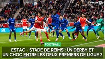 Estac - Stade de Reims : un derby et un choc entre les deux premiers de Ligue 2