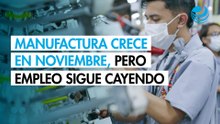 Manufactura sostiene reactivación en noviembre del 2025, pero sangría de empleo no para