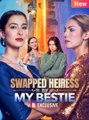 Swapped Heiress by My Bestie #englishsub
