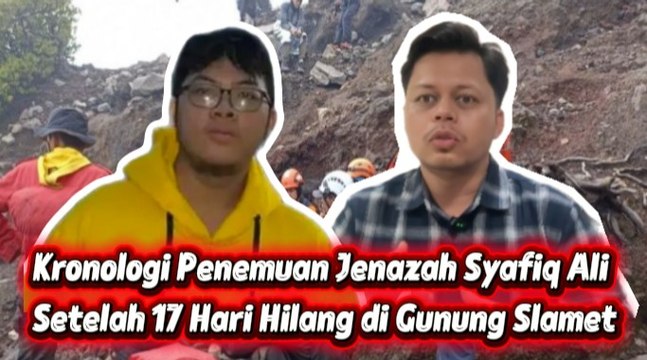 Kronologi Penemuan Jenazah Syafiq Ali Setelah 17 Hari Hilang di Gunung Slamet