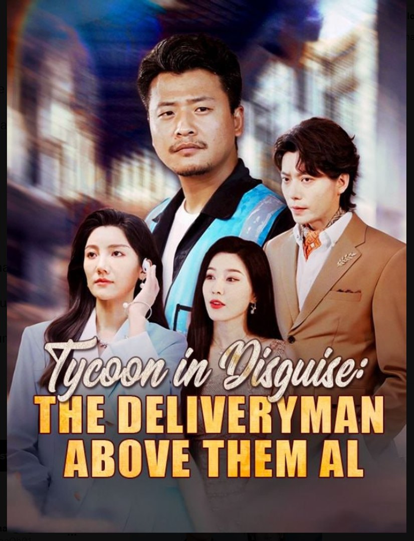 Tycoon in Disguise The Deliveryman Above Them All Drama Movies English Sub