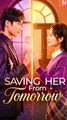 Saving Her From Tomorrow - Chinese Romance Drama About Fate, Love & Time Travel