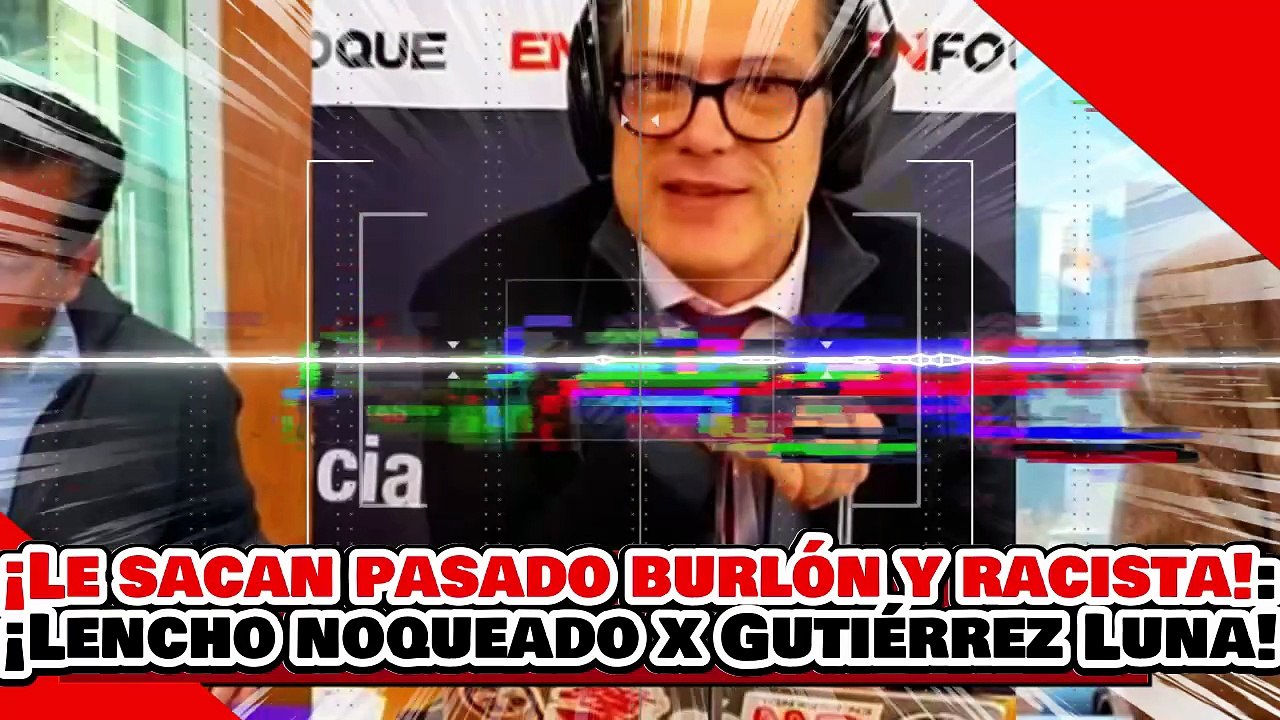 🔥🚨¡LE SACAN SU PASADO BURLÓN Y RACISTA!  ¡LENCHO CÓRDOVA es NOQUEADO por GUTIÉRREZ LUNA!