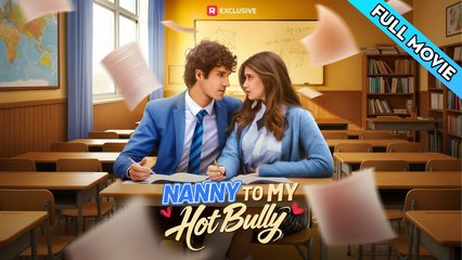 Nanny To My Hot Bully - FULL