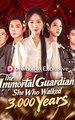 The Immortal Guardian She Who Walked 3,000 Years Full Engsub