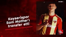Kayserispor Sam Mather'ı transfer etti