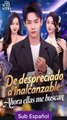[SUB ESPAÑOL] De despreciado a inalcanzable Ahora ellas me buscan peliculas completa