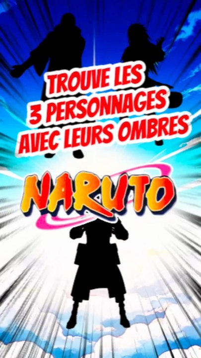 Trouve les 3 personnages de NARUTO avec leurs ombres FEAT Philippegns