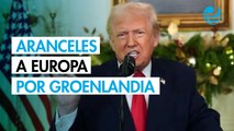 Trump anuncia nuevos aranceles a Europa hasta que EU adquiera Groenlandia
