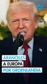 Trump anuncia nuevos aranceles a Europa hasta que EU adquiera Groenlandia