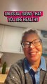 UNUSUAL SIGNS THAT YOU ARE HEALTHY