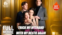 Trick My Husband Into Sleeping With My Bestie Again | Hot Drama Full Free