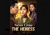 Never Cross the Heiress Drama Movies English Sub