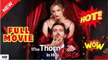 💥🎬 🔥  The Thorn in His Rose Full [New Drama Completed]