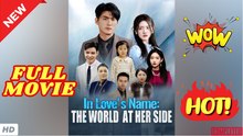 🧡🍏 🔥  In Loves Name The World at Her Side Chinese Drama - English Sub Full HD