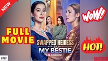 ♥️🌟 Swapped Heiress My Bestie #FULL EPISODE High Quality