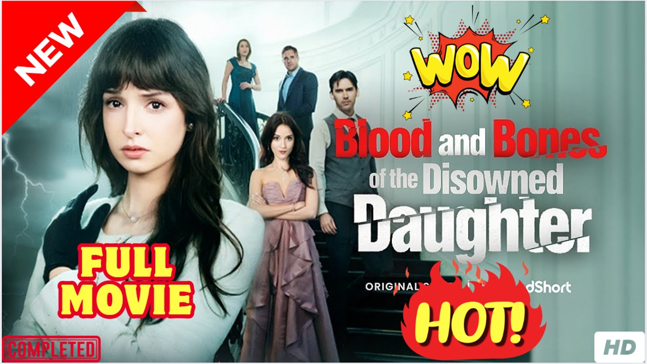💥🎬 🔥 Blood And Bones Of The Disowned Daughter - FULL