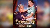Pregnant by The Golden Billionaire Bachelor Full