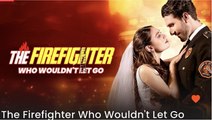 The Firefighter Who Wouldn't Let Go ENGLISHSUB #fullmovie